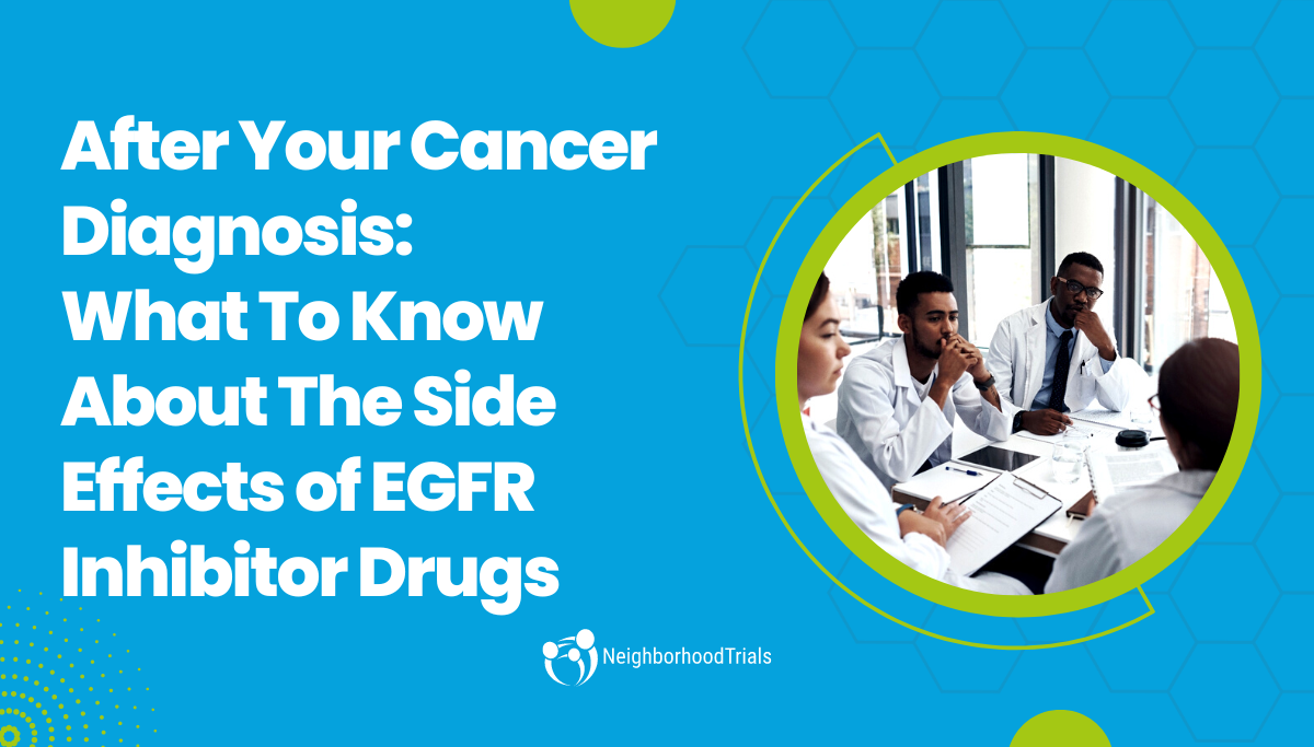 After Your Cancer Diagnosis: What To Know About The Side Effects of EGFR Inhibitor Drugs