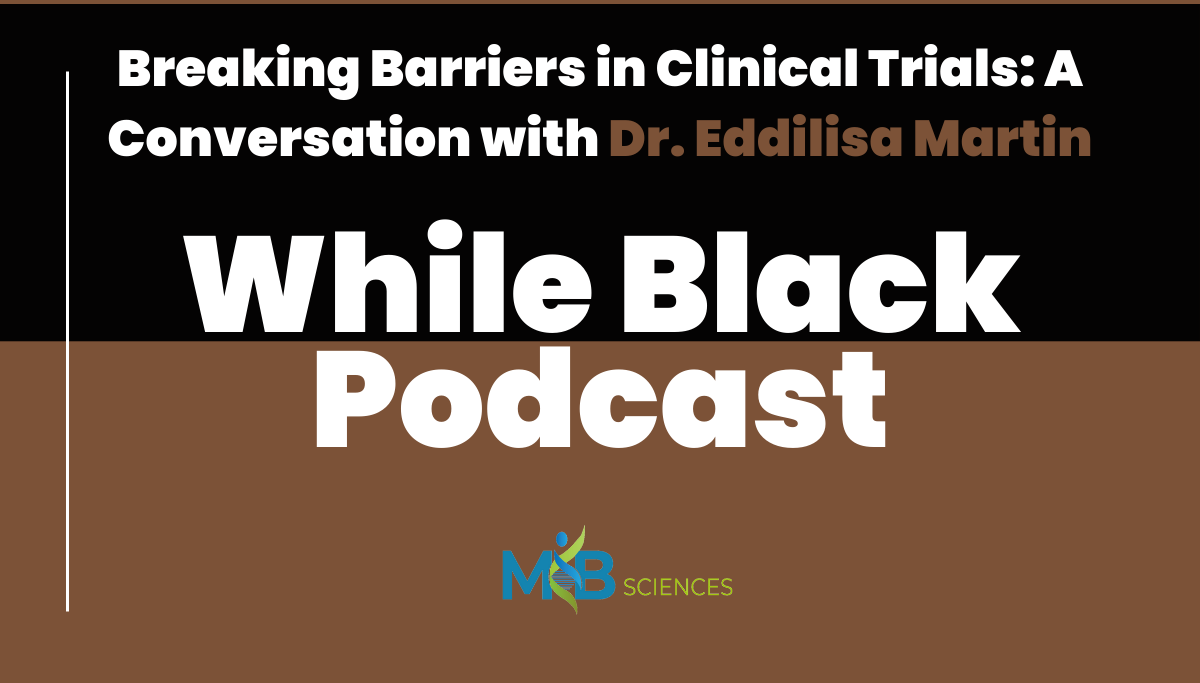 Breaking Barriers in Clinical Trials: A Conversation with Dr. Eddilisa Martin
